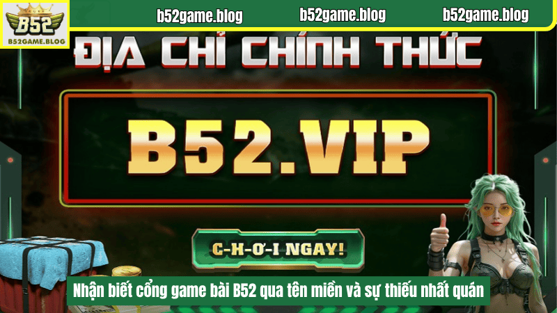 Nhận biết cổng game bài B52 qua tên miền và sự thiếu nhất quán